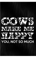 Cows Make Me Happy You, Not So Much: Journal, Notebook, Diary or Sketchbook with Dot Grid Paper