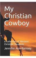 My Christian Cowboy: A collection of Western Christian romances