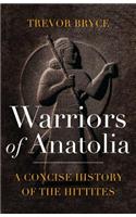 Warriors of Anatolia: A Concise History of the Hittites: A Concise History of the Hittites