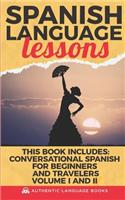 Spanish Language Lessons: This Book Includes: Conversational Spanish for Beginners and Travelers Volume I and II