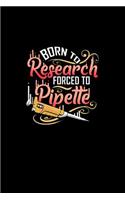 Born to Research Forced to Pipette: Blank Lined Journal