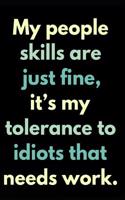 My People Skills Are Just Fine It's My Tolerance to Idiots That Needs Work: 110-Page Blank Lined Journal Office Coworker Boss Gag Gift Idea