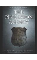 Pinkerton Agency: The History of Allan Pinkerton and America's First Major Private Detective Organization