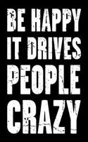 Be Happy It Drives People Crazy