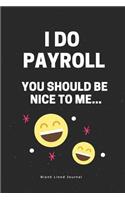 I Do Payroll, You Should Be Nice to Me...Blank Lined Journal: Funny Office Journals Coworker Notebook(61 Gag Gifts)