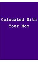 Colocated with Your Mom: Blank Lined Journal