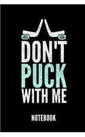 Don't Puck with Me Notebook: Geschenkidee Für Hockey Spieler - Notizbuch Mit 110 Linierten Seiten - Format 6x9 Din A5 - Soft Cover Matt