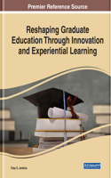 Reshaping Graduate Education Through Innovation and Experiential Learning