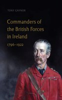 Commanders of the British Forces in Ireland, 1796-1922