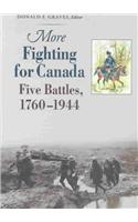 More Fighting for Canada: Five Battles, 1760-1944