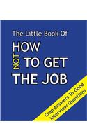Little Book on How Not To Get The Job