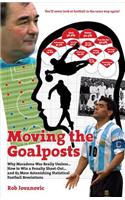 Moving the Goalposts: Why Maradona Was Really Useless . . . How to Win a Penalty Shoot-Out... and 65 More Astonishing Statistical Football R