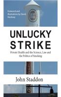 Unlucky Strike: Private Health and the Science, Law and Politics of Smoking