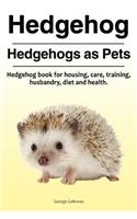 Hedgehog. Hedgehogs as Pets. Hedgehog book for housing, care, training, husbandry, diet and health.
