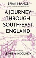 A Journey Through South-East England: Lewes to Woolwich: Lewes to Woolwich