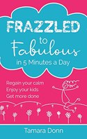 Frazzled to Fabulous in 5 Minutes a Day