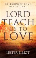 Lord, Teach Us to Love