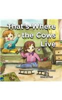 That's Where the Cows Live