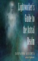 Lightworker's Guide to the Astral Realm