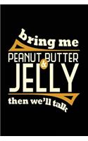 Bring Me Peanut Butter & Jelly Then We'll Talk: Blank Lined Notebook Journal