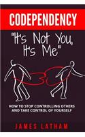 Codependency: How To Stop Controlling Others And Take Control Of Yourself