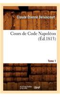 Cours de Code Napoléon. Tome 1 (Éd.1813): (Sciences Sociales)