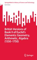 British Versions of Book II of Euclid's Elements: Geometry, Arithmetic, Algebra (1550-1750)