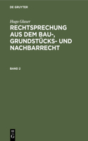 Hugo Glaser: Rechtsprechung Aus Dem Bau-, Grundstücks- Und Nachbarrecht. Band 2