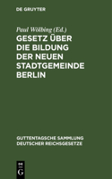 Gesetz Über Die Bildung Der Neuen Stadtgemeinde Berlin: Vom 27. April 1920