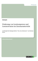 Förderung von Lesekompetenz und Lesemotivation im Literaturunterricht: Am Beispiel der Kurzgeschichte Das erste Abenteuer von Herman Hesse