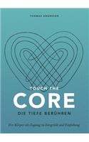 Touch the Core. Die Tiefe berühren.