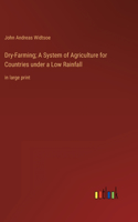 Dry-Farming; A System of Agriculture for Countries under a Low Rainfall