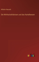 Die Wirthschaftskrisen und das Kartellwesen