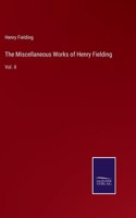 The Miscellaneous Works of Henry Fielding: Vol. II