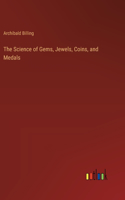The Science of Gems, Jewels, Coins, and Medals