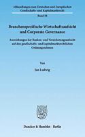 Branchenspezifische Wirtschaftsaufsicht Und Corporate Governance: Auswirkungen Der Banken- Und Versicherungsaufsicht Auf Den Gesellschafts- Und Kapitalmarktrechtlichen Ordnungsrahmen