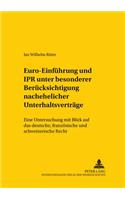 Euro-Einfuehrung Und Ipr Unter Besonderer Beruecksichtigung Nachehelicher Unterhaltsvertraege: Eine Untersuchung Mit Blick Auf Das Deutsche, Franzoesische Und Schweizerische Recht(78 Studien Zum Vergleichenden Und Internationalen Recht / Compa)