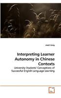 Interpreting Learner Autonomy in Chinese Contexts: University Students' Conceptions of Successful English Language Learning