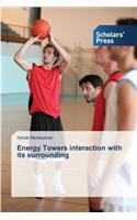 Energy Towers interaction with its surrounding