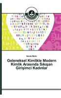 Geleneksel Kimlikle Modern Kimlik Arasında Sıkışan Girişimci Kadınlar