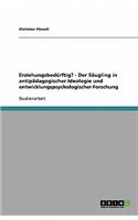 Erziehungsbedürftig? - Der Säugling in antipädagogischer Ideologie und entwicklungspsychologischer Forschung: (German)