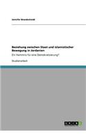 Beziehung zwischen Staat und islamistischer Bewegung in Jordanien: Ein Hemmnis für eine Demokratisierung?(German)