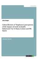 Critical Review of Employees' perceptions of the impact of work on health behaviours by N. Payne, F. Jones and P.R. Harris