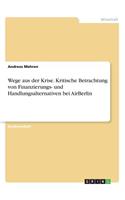 Wege aus der Krise. Kritische Betrachtung von Finanzierungs- und Handlungsalternativen bei AirBerlin