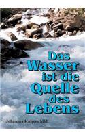 Das Wasser ist die Quelle des Lebens