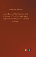 Anecdotes of the Manners and Customs of London during the Eighteenth Century; Vol. II (of 2)