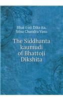 The Siddhanta Kaumudi of Bhattoji Dikshita