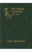 Our Colonial Curriculum 1607-1776