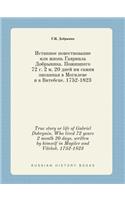 True story or life of Gabriel Dobrynin. Who lived 72 years 2 month 20 days, written by himself in Mogilev and Vitebsk. 1752-1823