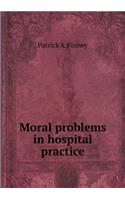 Moral Problems in Hospital Practice